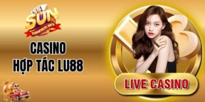 Casino Hợp Tác Lu88 - Sòng Bài Trực Tuyến Chuyên Nghiệp 2026